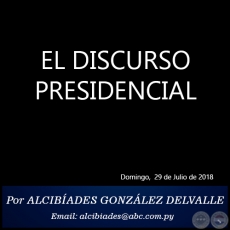 EL DISCURSO PRESIDENCIAL - Por ALCIBADES GONZLEZ DELVALLE - Domingo, 29 de Julio de 2018